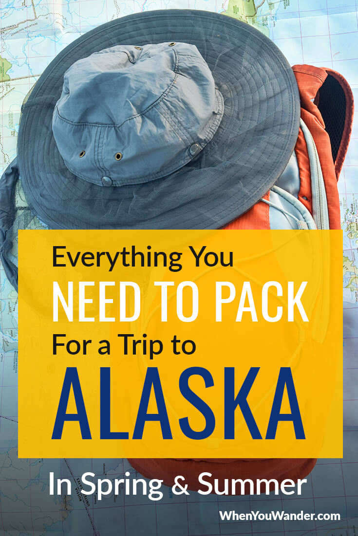 Complete Alaska Packing List For Spring And Summer | When You Wander